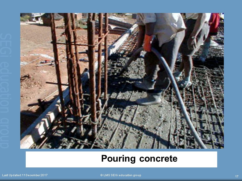 Pouring concrete   Last Updated:11 December 2017  © LMS SEGi education group